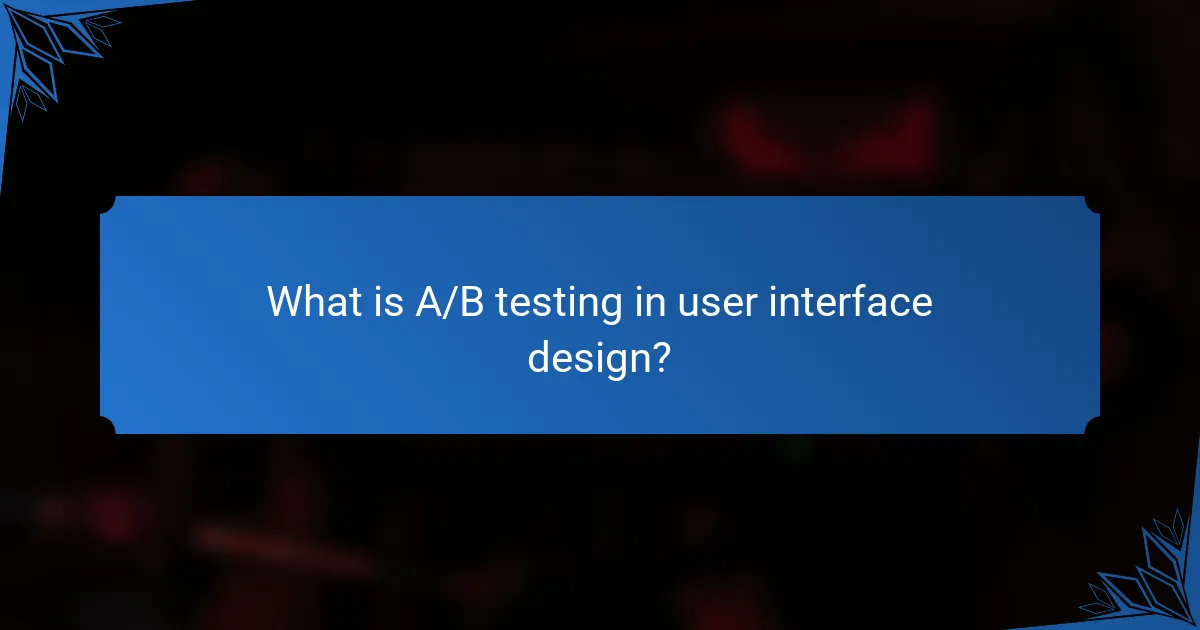 What is A/B testing in user interface design?