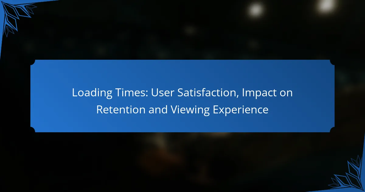 Loading Times: User Satisfaction, Impact on Retention and Viewing Experience