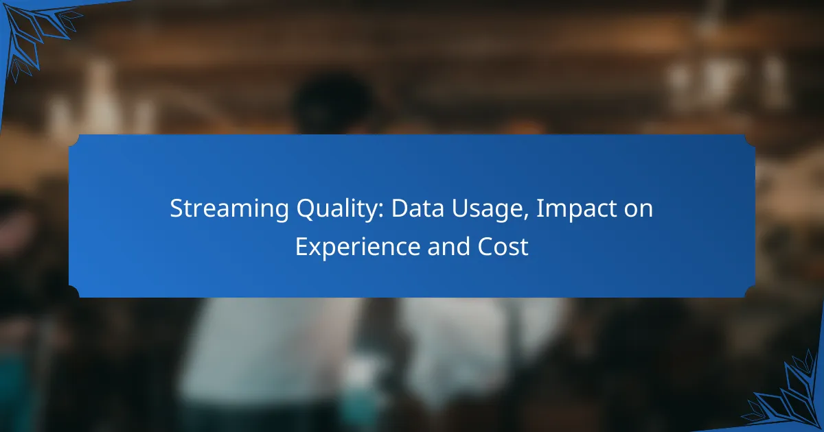 Streaming Quality: Data Usage, Impact on Experience and Cost