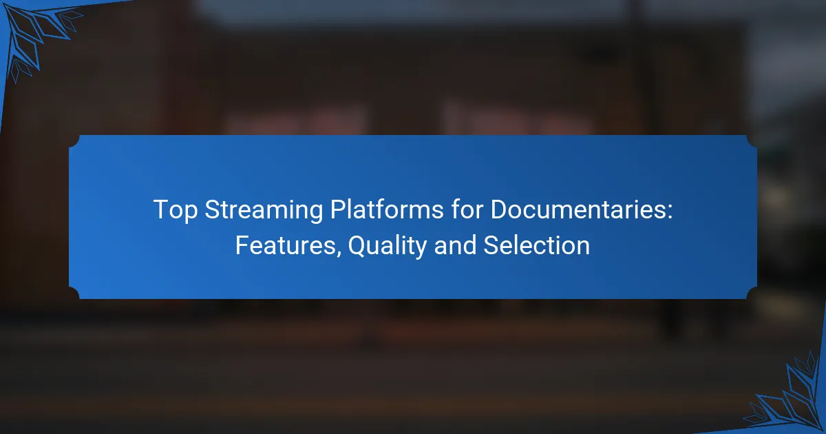 Top Streaming Platforms for Documentaries: Features, Quality and Selection