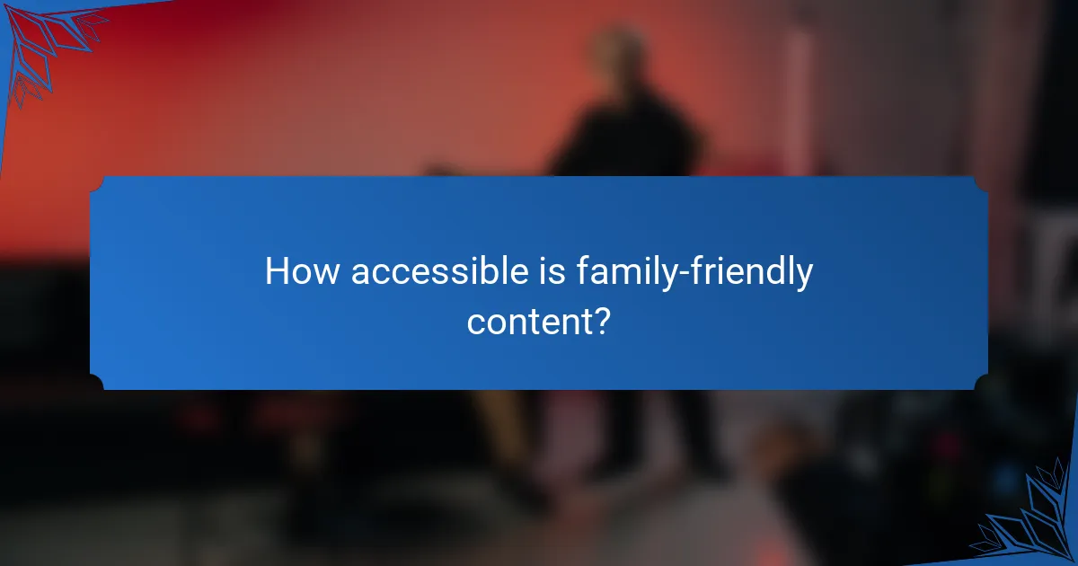 How accessible is family-friendly content?