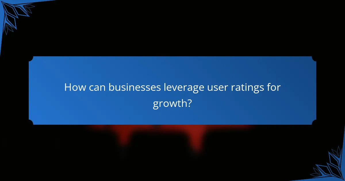 How can businesses leverage user ratings for growth?