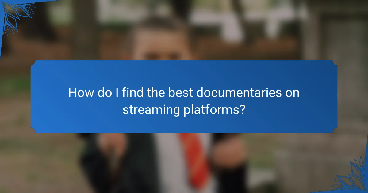 How do I find the best documentaries on streaming platforms?