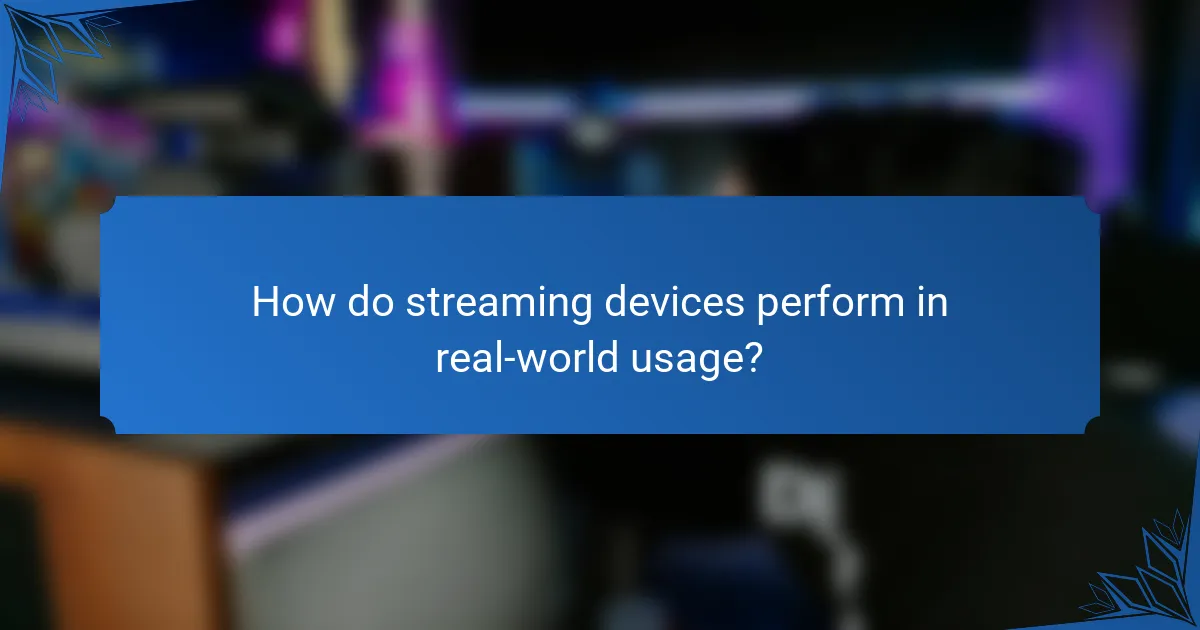 How do streaming devices perform in real-world usage?