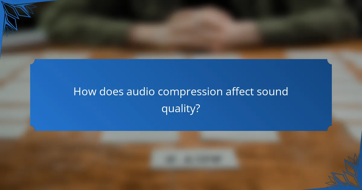 How does audio compression affect sound quality?