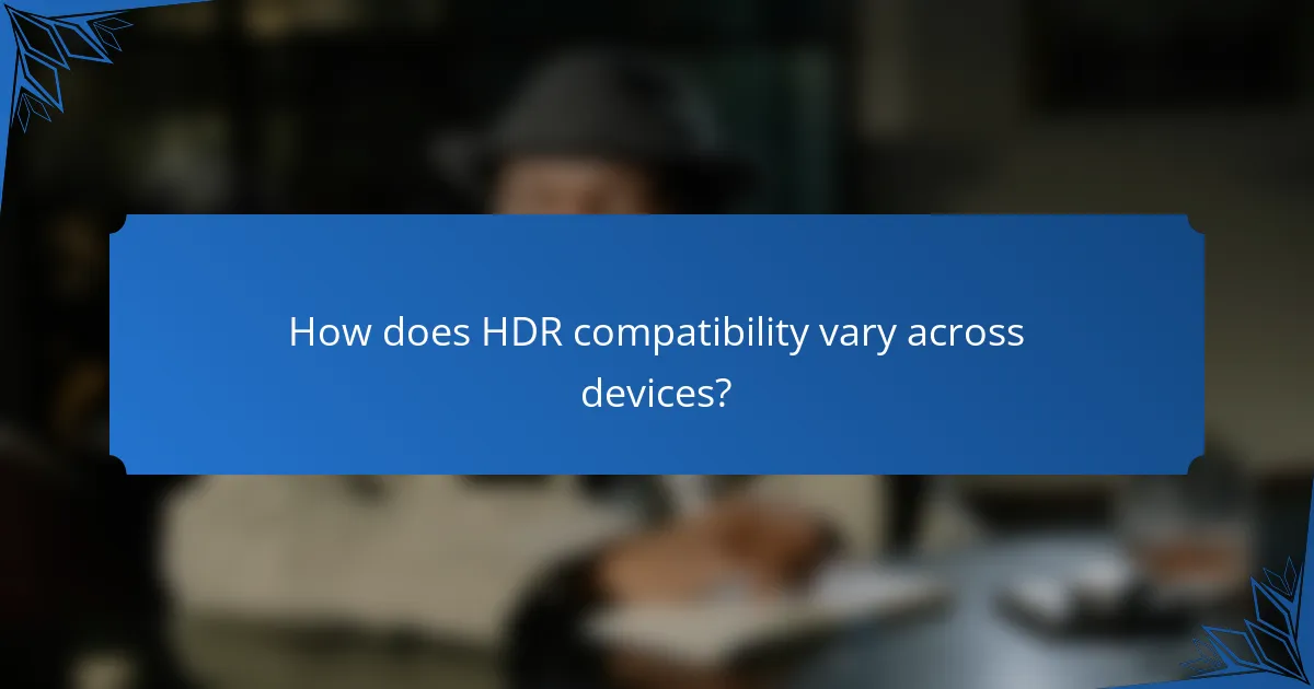 How does HDR compatibility vary across devices?