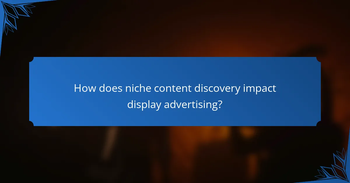 How does niche content discovery impact display advertising?