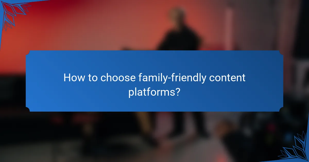 How to choose family-friendly content platforms?