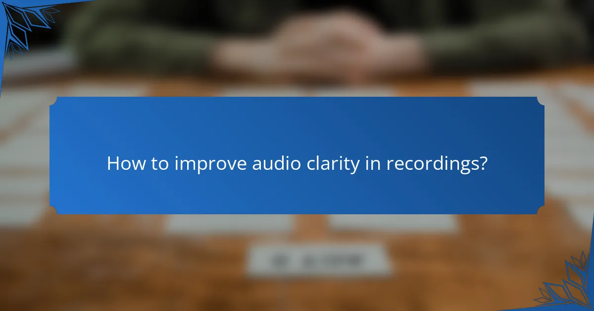 How to improve audio clarity in recordings?