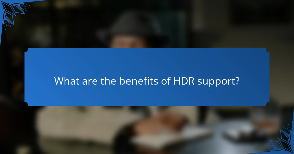 What are the benefits of HDR support?