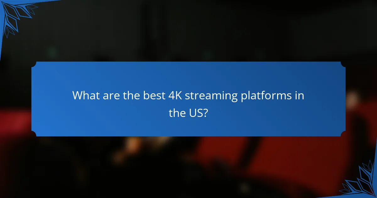What are the best 4K streaming platforms in the US?
