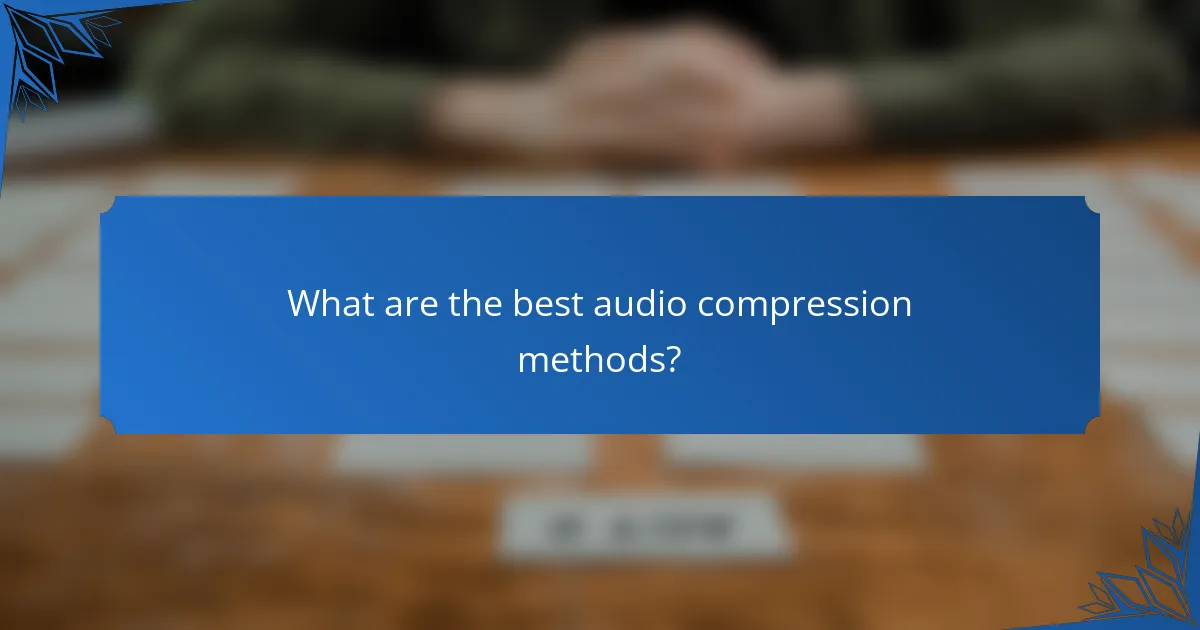 What are the best audio compression methods?