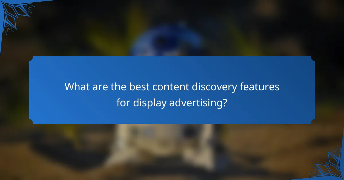 What are the best content discovery features for display advertising?