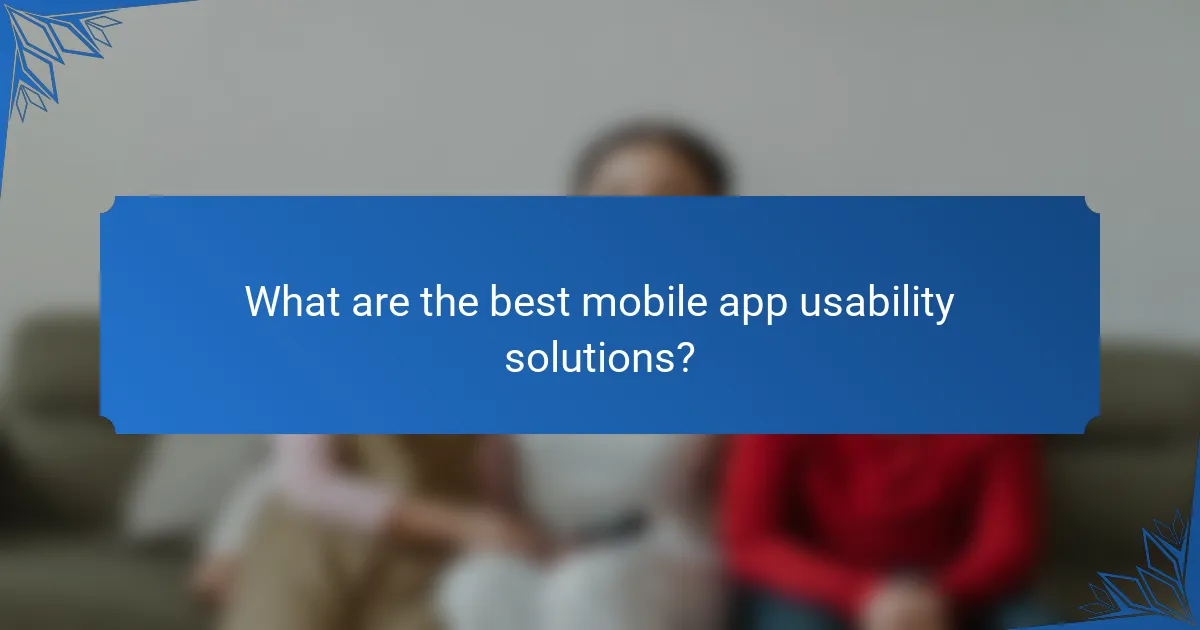 What are the best mobile app usability solutions?