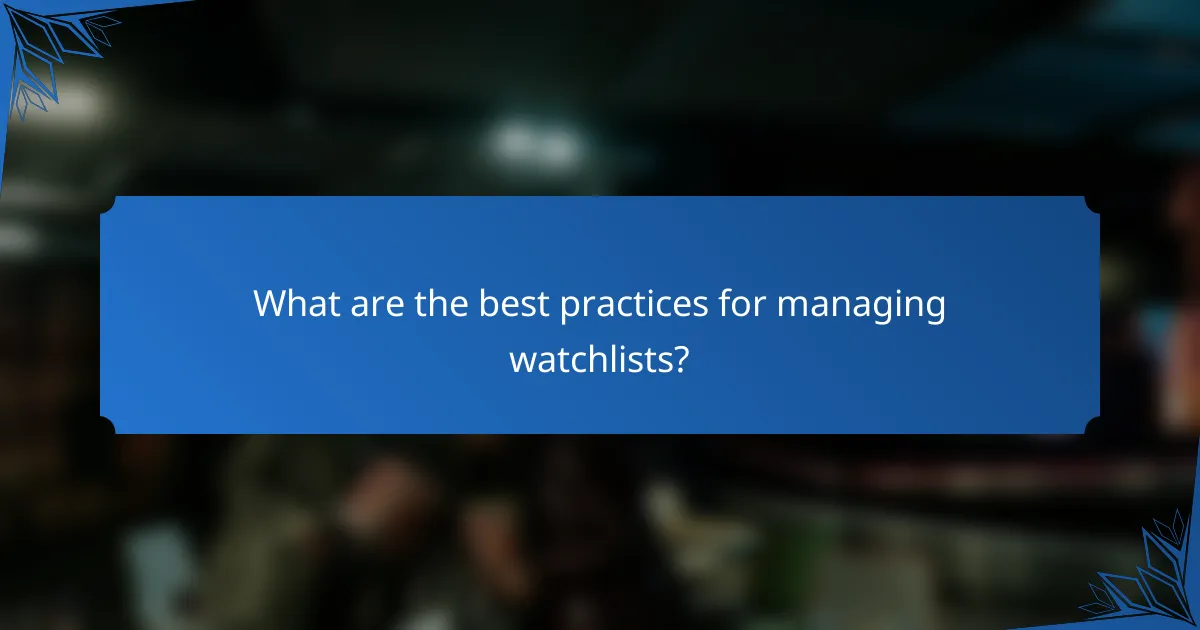 What are the best practices for managing watchlists?