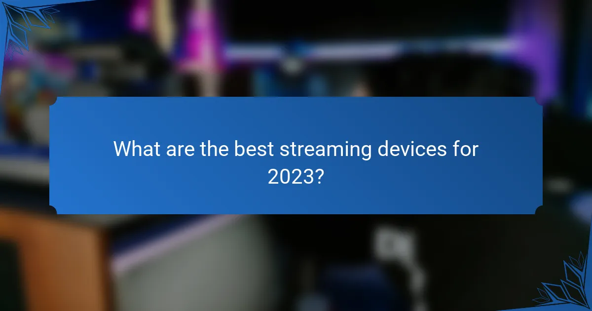 What are the best streaming devices for 2023?