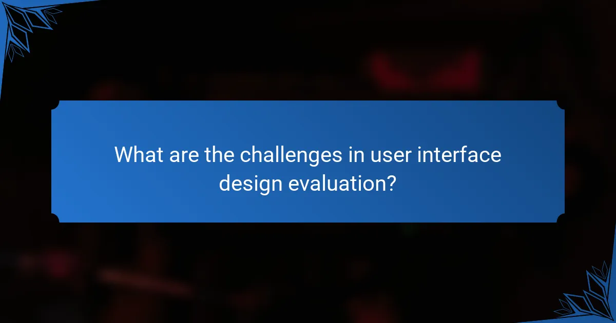 What are the challenges in user interface design evaluation?