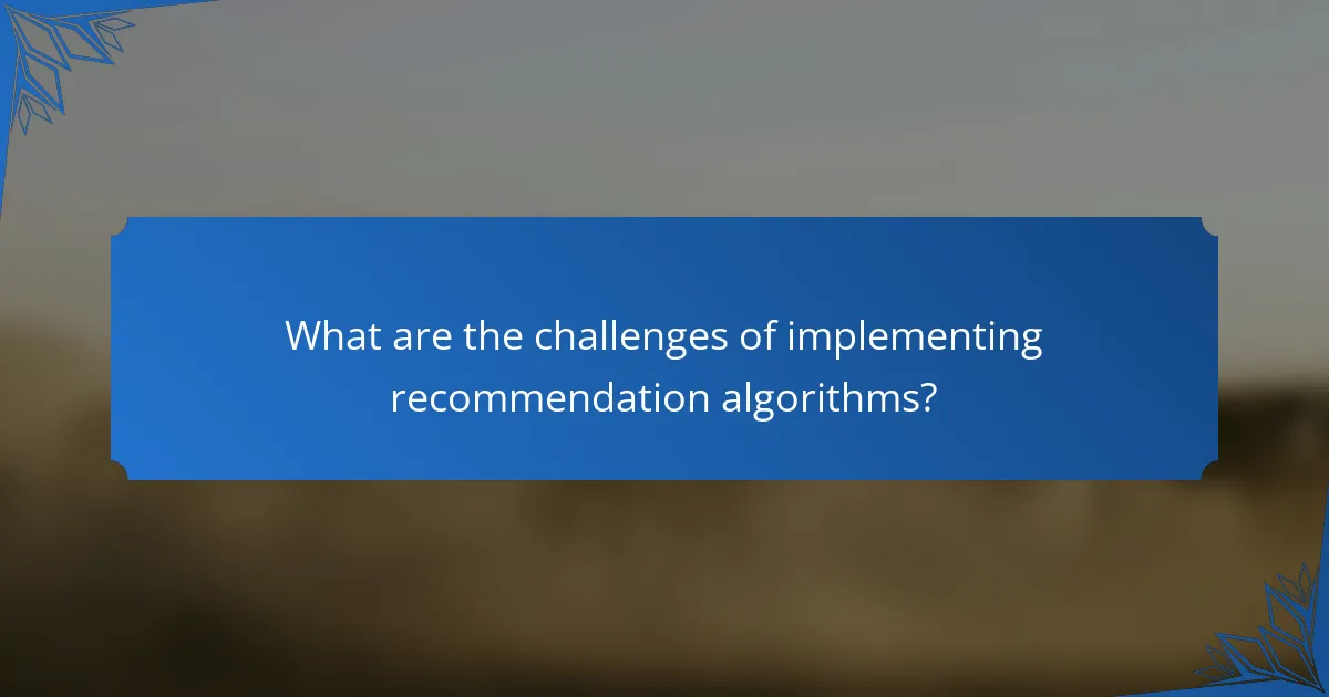 What are the challenges of implementing recommendation algorithms?