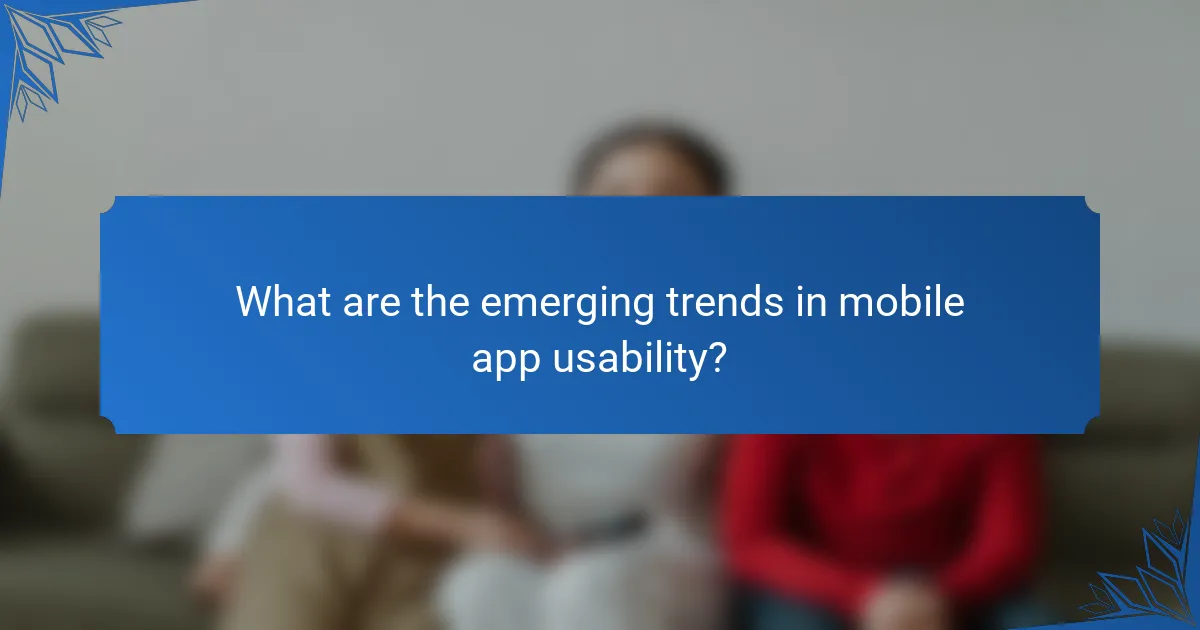 What are the emerging trends in mobile app usability?