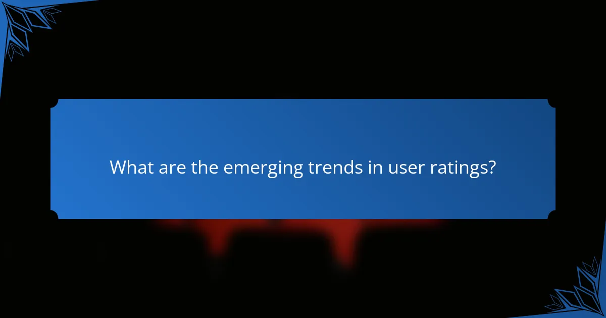 What are the emerging trends in user ratings?