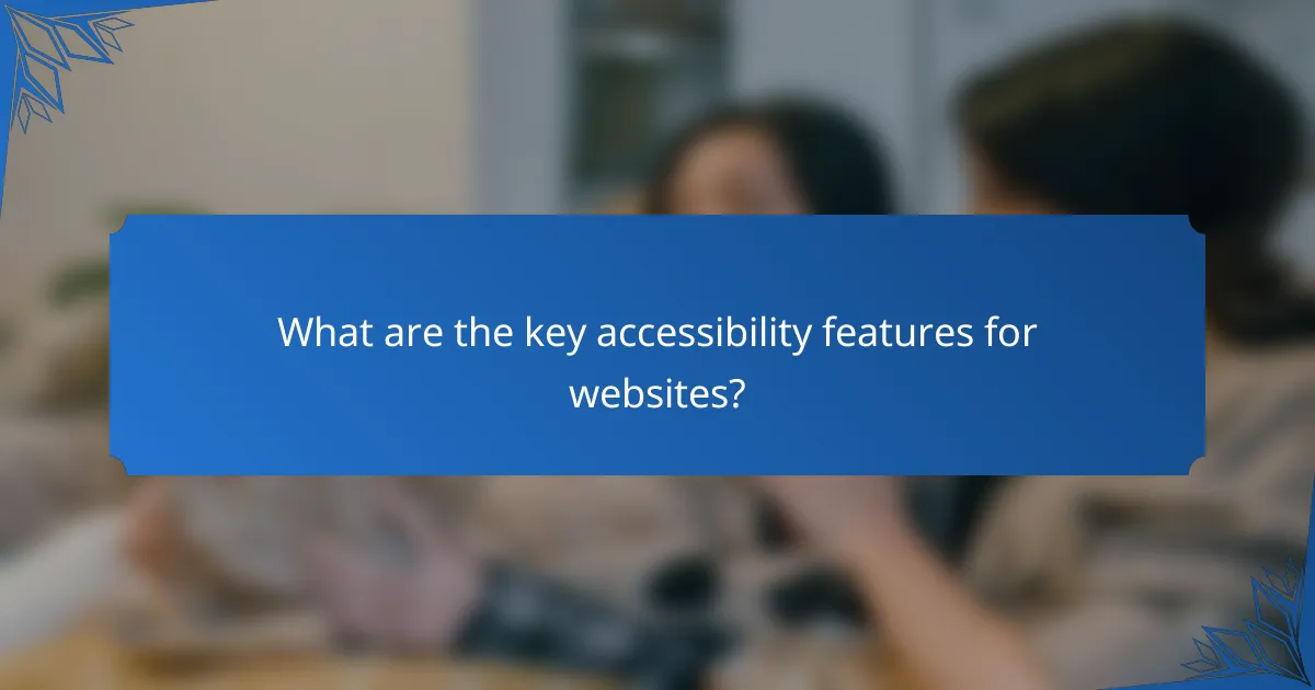 What are the key accessibility features for websites?