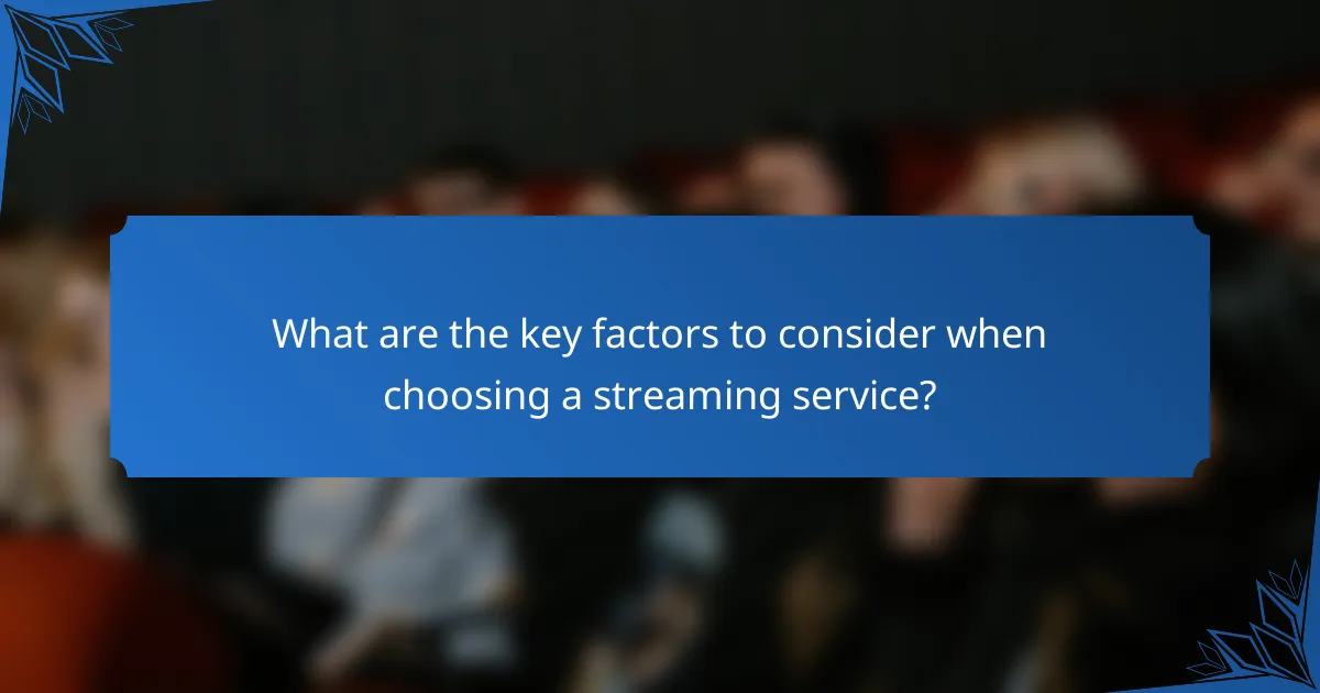 What are the key factors to consider when choosing a streaming service?