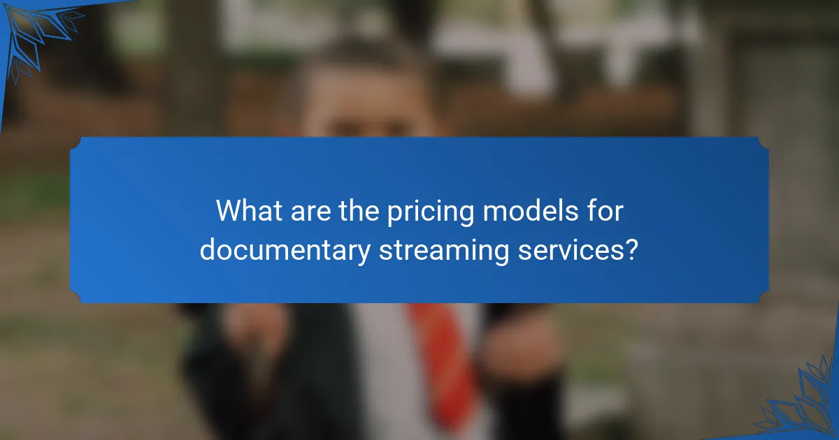 What are the pricing models for documentary streaming services?