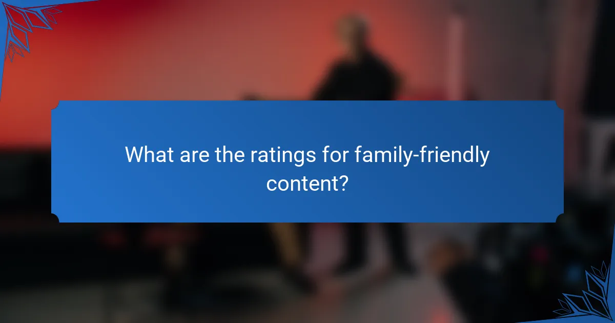 What are the ratings for family-friendly content?