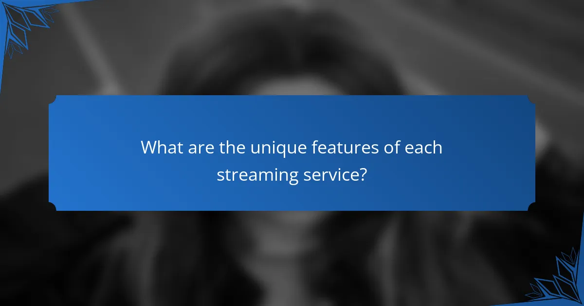 What are the unique features of each streaming service?