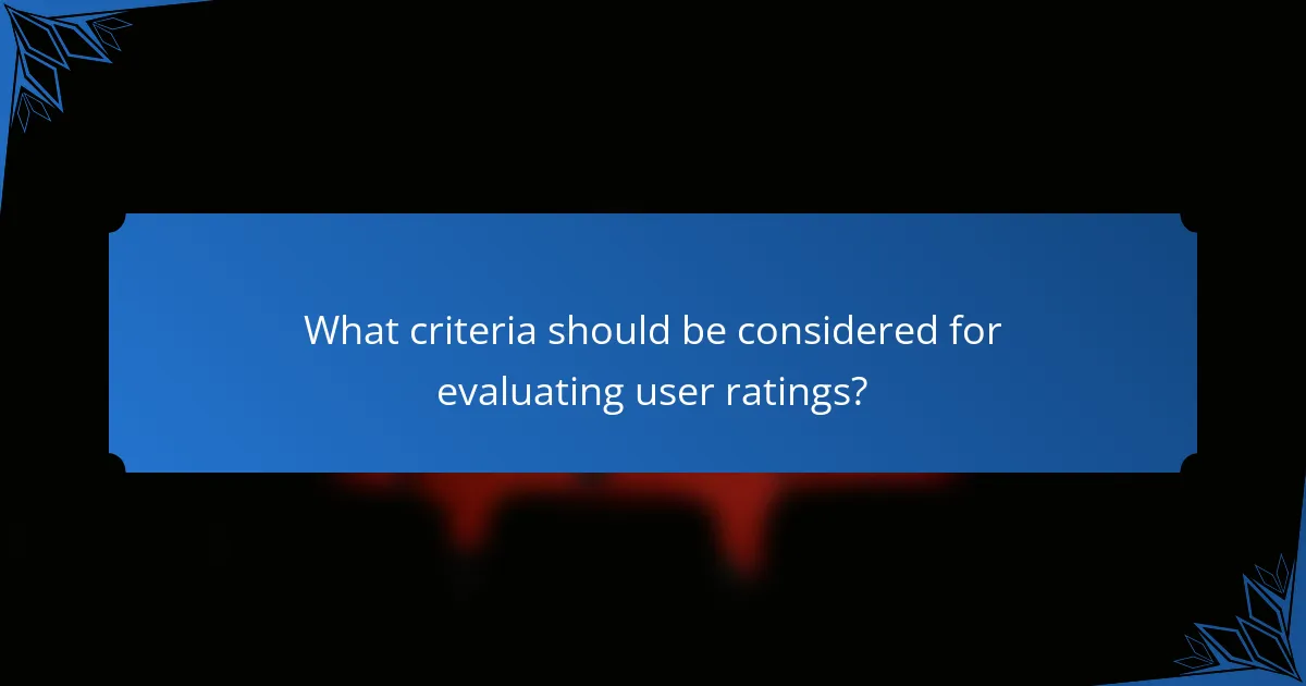 What criteria should be considered for evaluating user ratings?