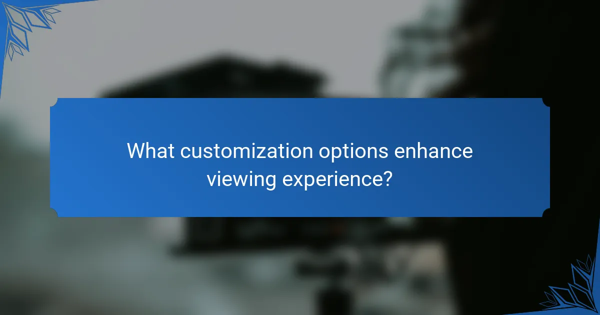 What customization options enhance viewing experience?