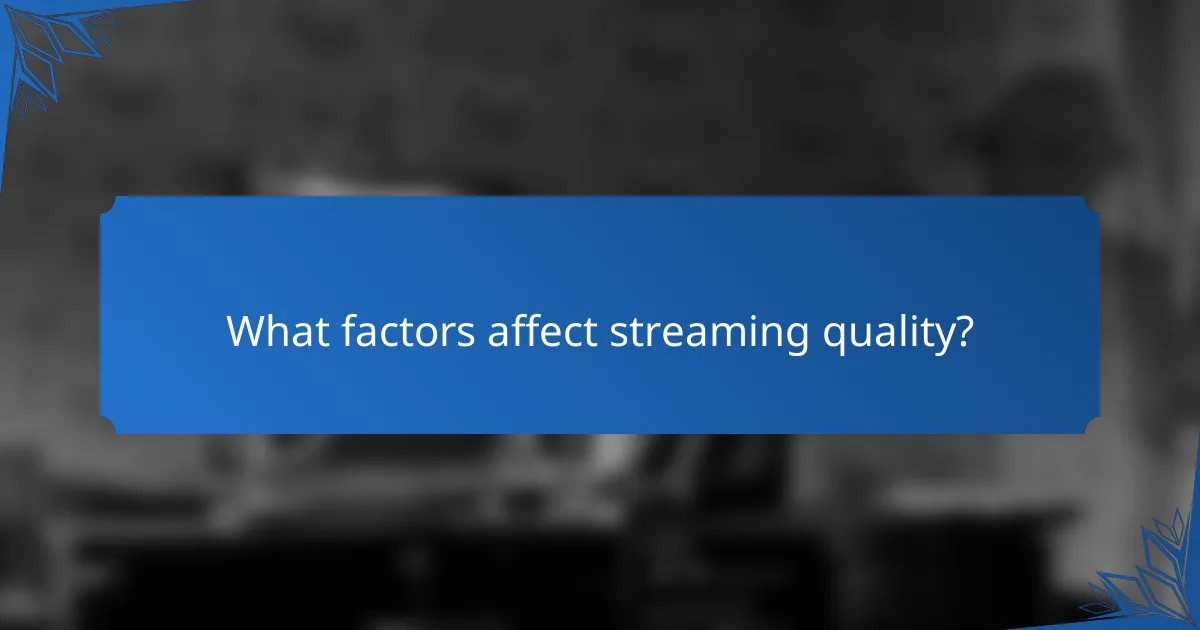 What factors affect streaming quality?