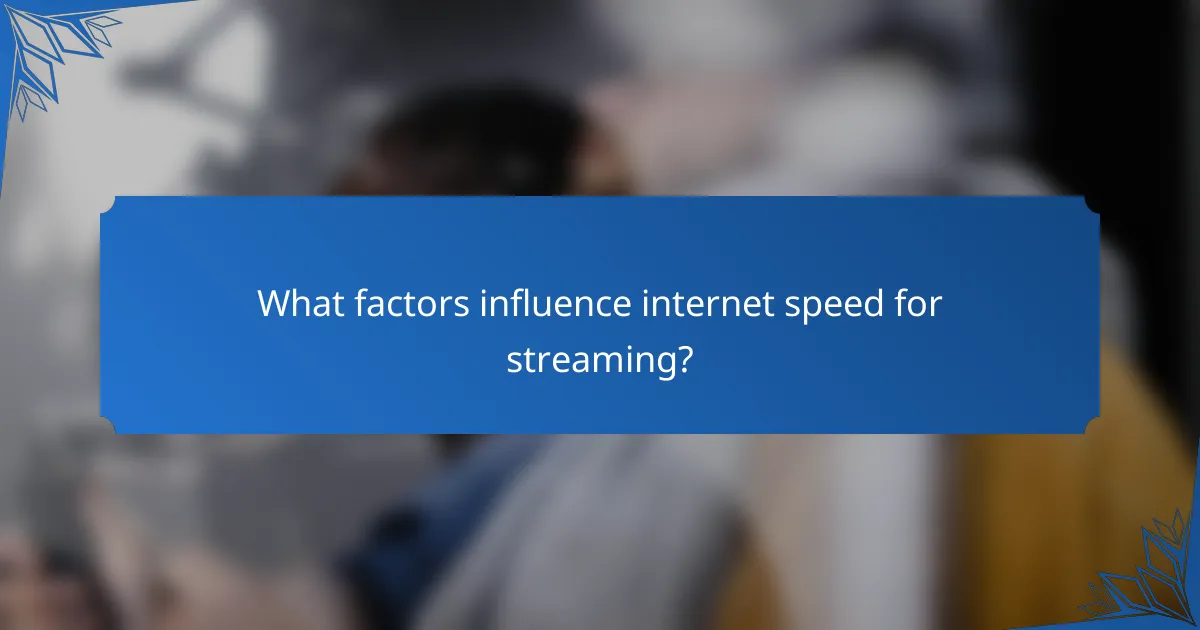 What factors influence internet speed for streaming?