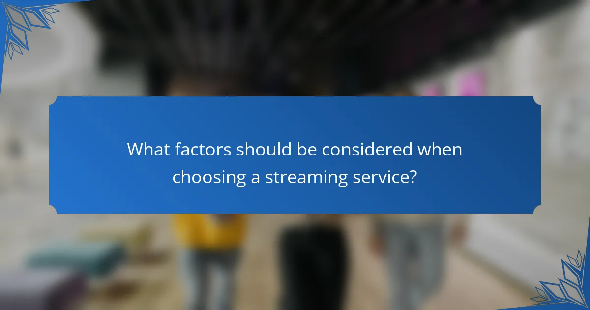 What factors should be considered when choosing a streaming service?