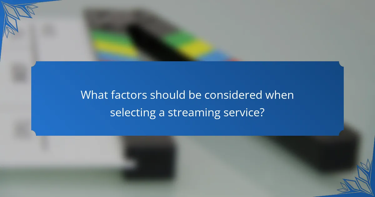 What factors should be considered when selecting a streaming service?