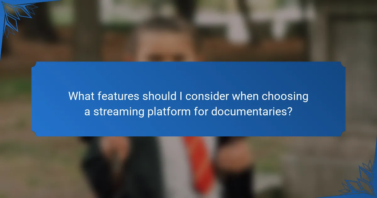 What features should I consider when choosing a streaming platform for documentaries?