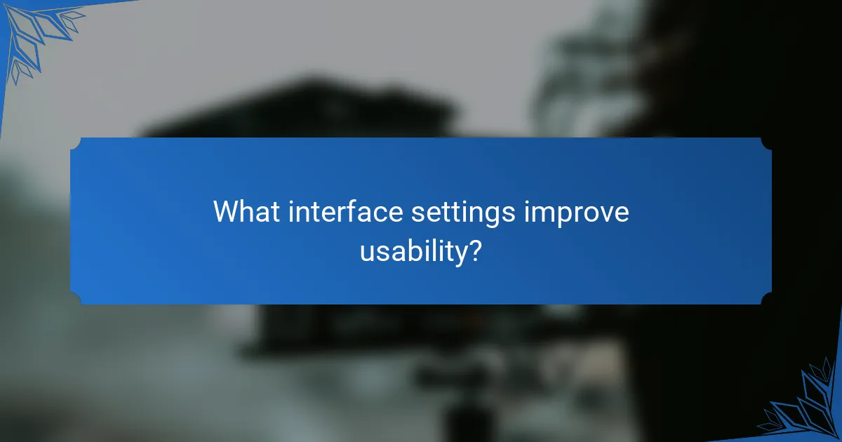 What interface settings improve usability?