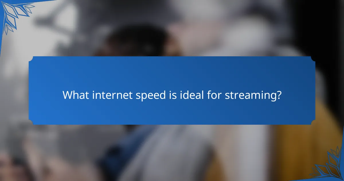 What internet speed is ideal for streaming?