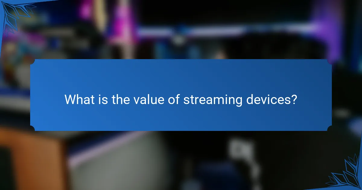 What is the value of streaming devices?