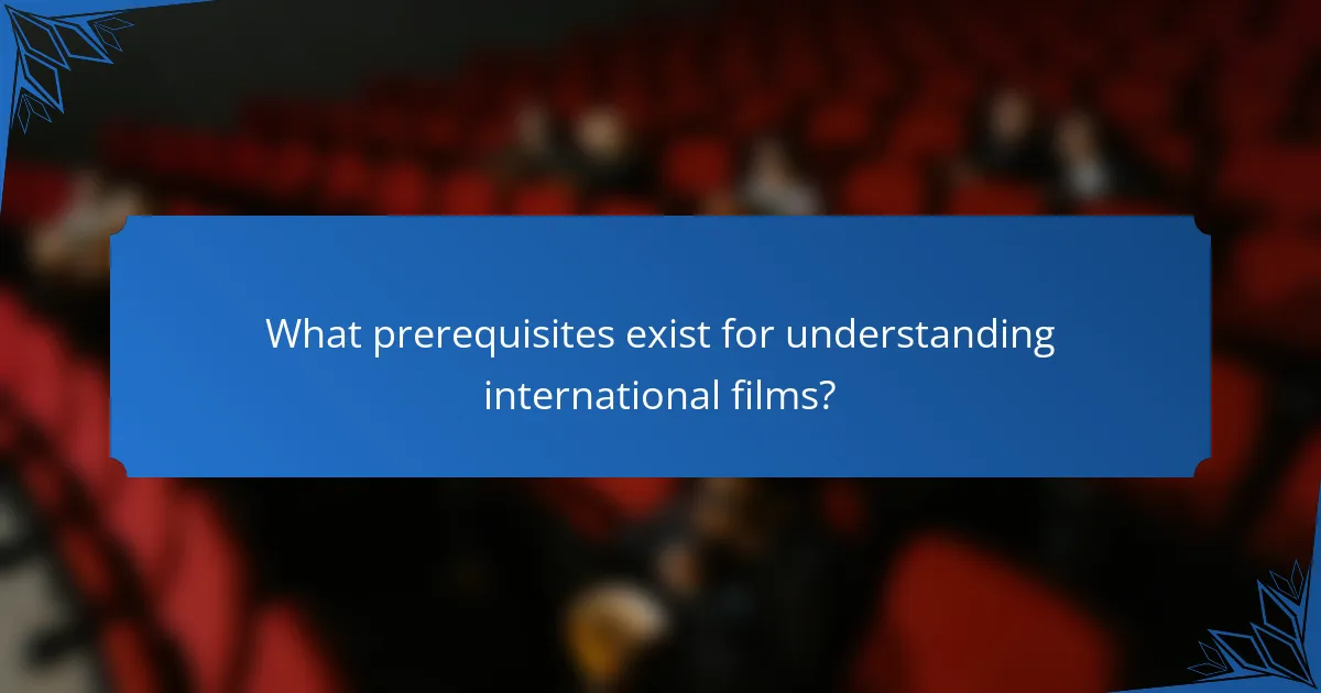 What prerequisites exist for understanding international films?
