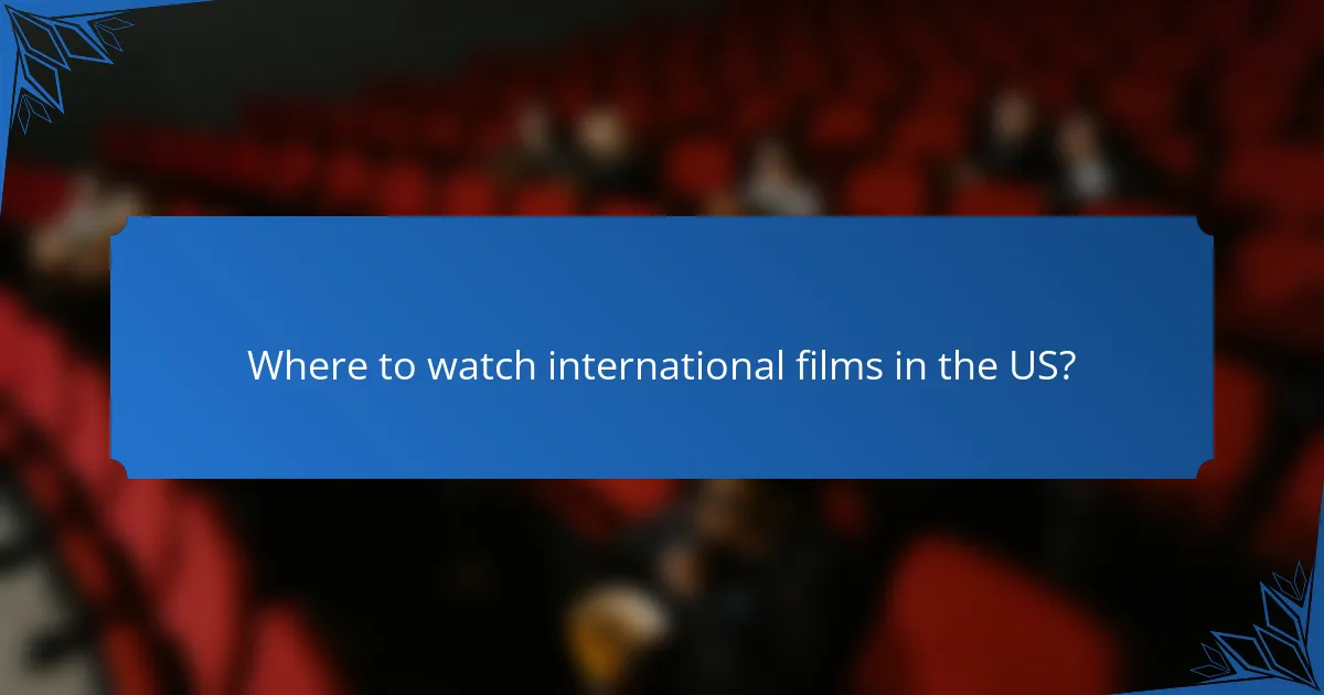 Where to watch international films in the US?
