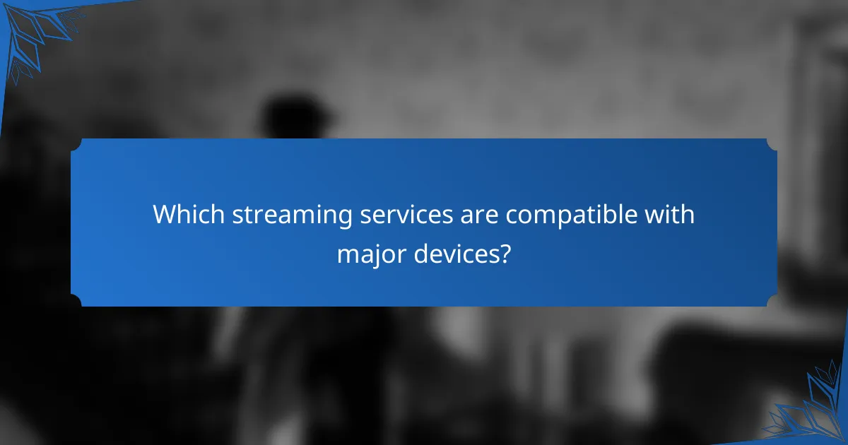 Which streaming services are compatible with major devices?
